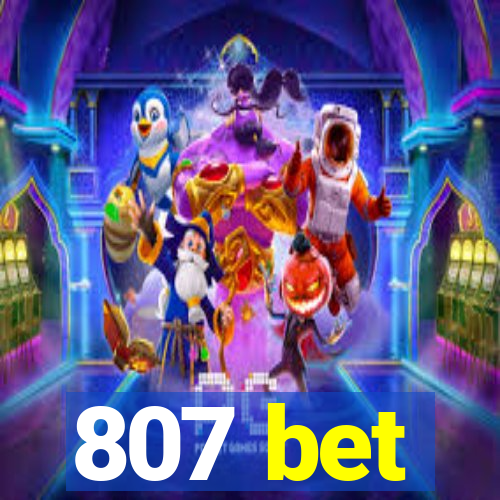 807 bet